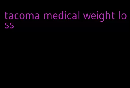 tacoma medical weight loss