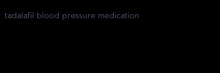 tadalafil blood pressure medication