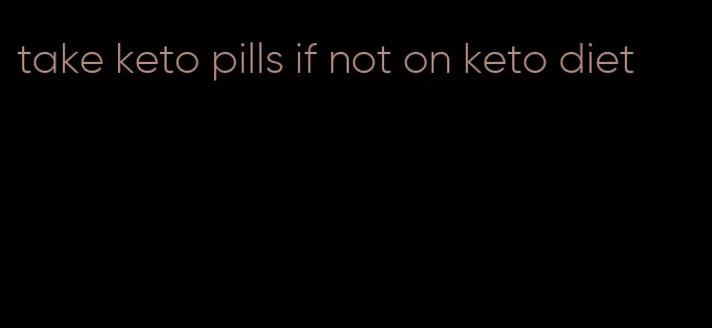 take keto pills if not on keto diet