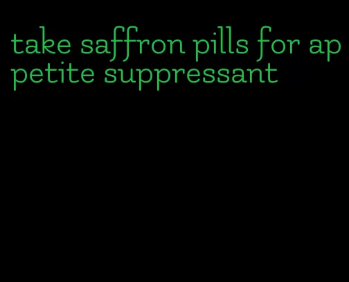 take saffron pills for appetite suppressant