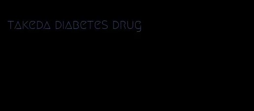 takeda diabetes drug