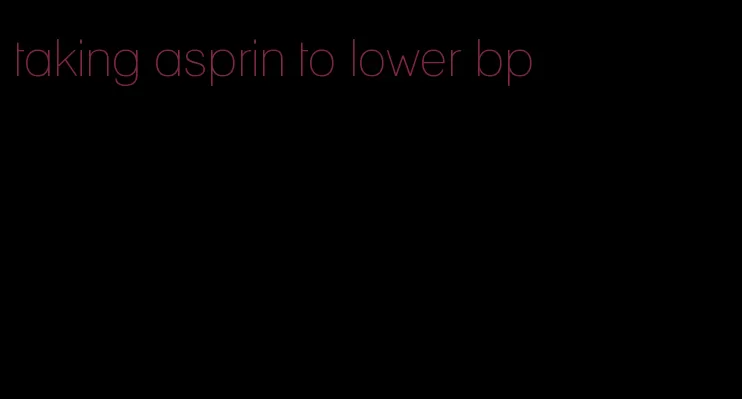 taking asprin to lower bp