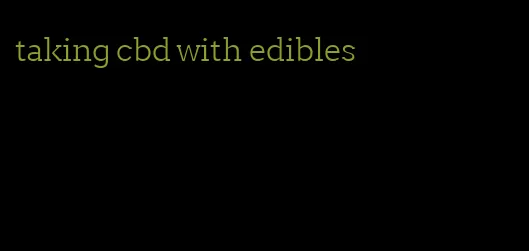 taking cbd with edibles