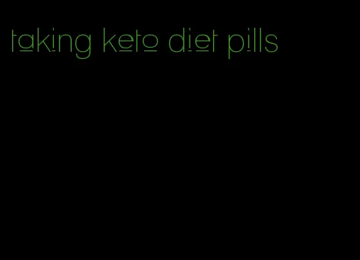 taking keto diet pills