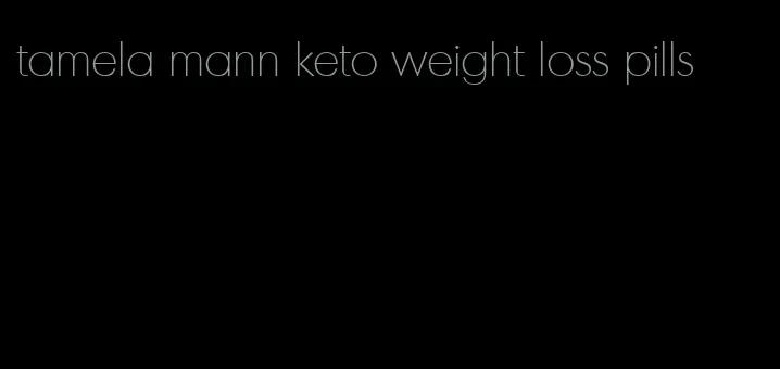 tamela mann keto weight loss pills