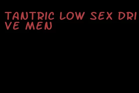 tantric low sex drive men