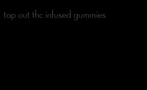 tap out thc infused gummies