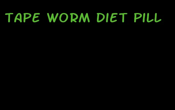 tape worm diet pill