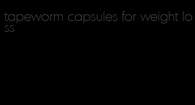 tapeworm capsules for weight loss