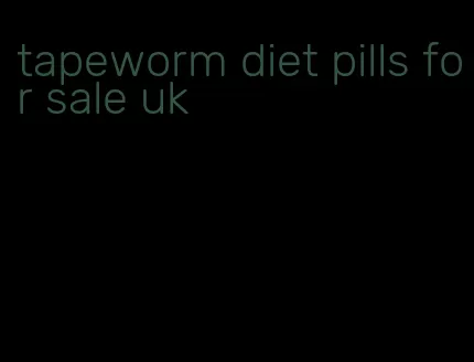 tapeworm diet pills for sale uk