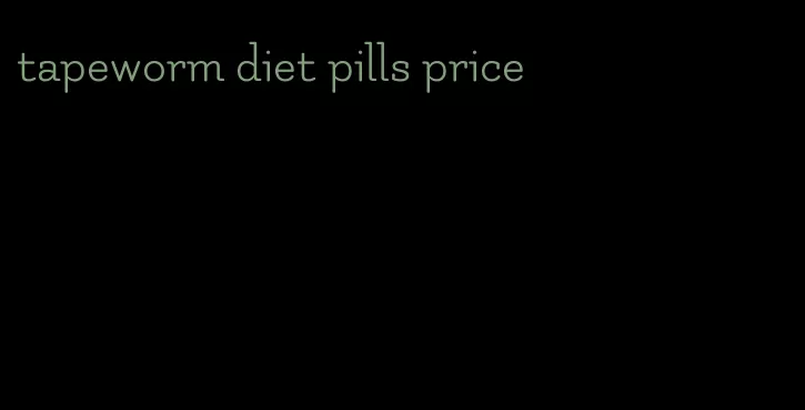 tapeworm diet pills price