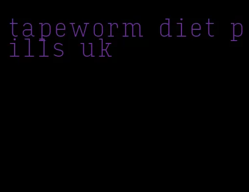 tapeworm diet pills uk