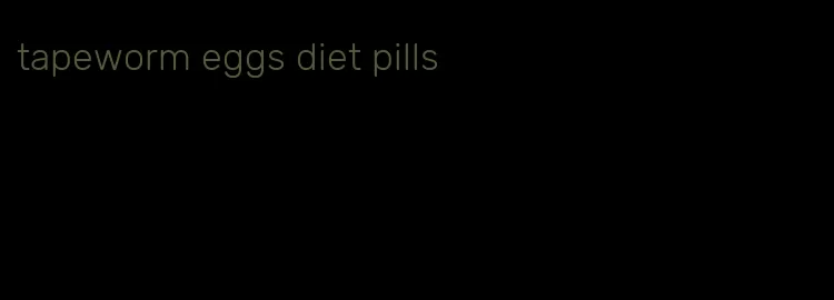 tapeworm eggs diet pills