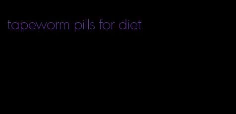 tapeworm pills for diet