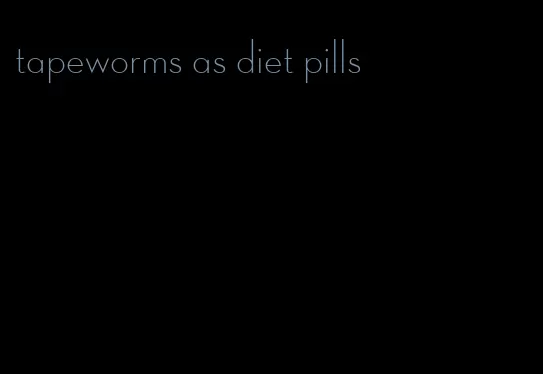 tapeworms as diet pills