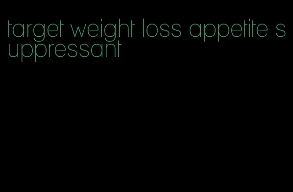 target weight loss appetite suppressant