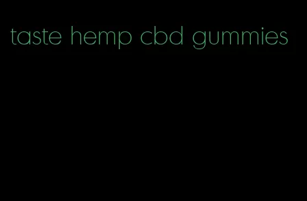 taste hemp cbd gummies