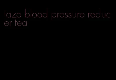 tazo blood pressure reducer tea