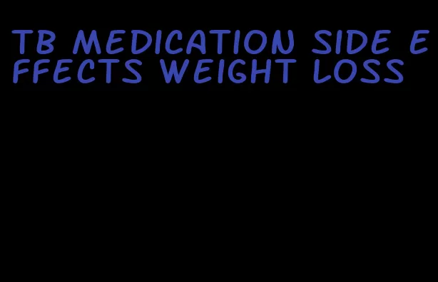 tb medication side effects weight loss