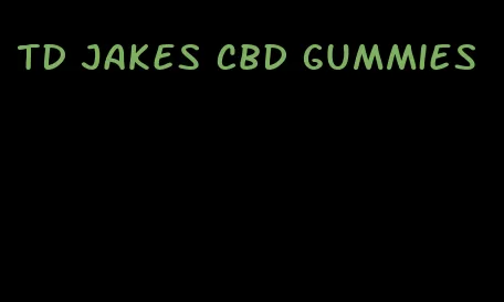 td jakes cbd gummies