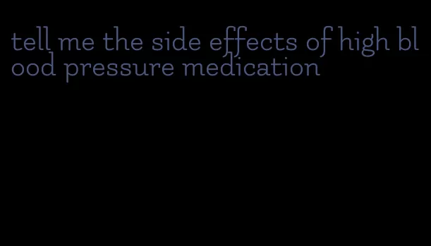 tell me the side effects of high blood pressure medication