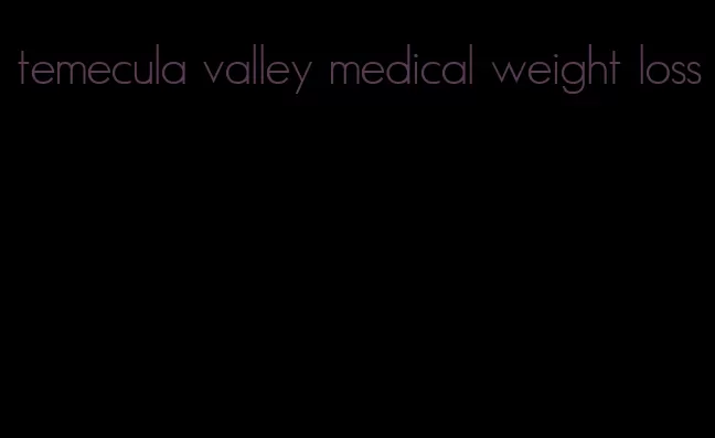 temecula valley medical weight loss