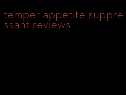 temper appetite suppressant reviews