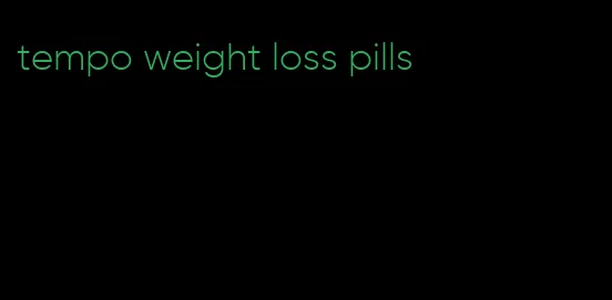 tempo weight loss pills