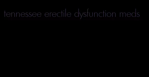 tennessee erectile dysfunction meds