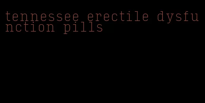 tennessee erectile dysfunction pills