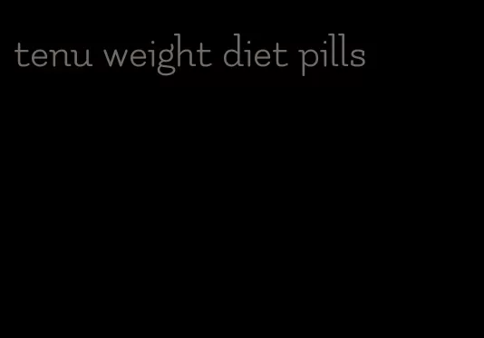 tenu weight diet pills