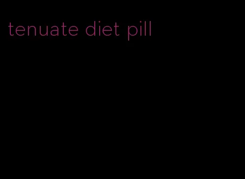 tenuate diet pill