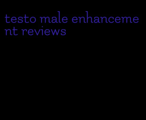 testo male enhancement reviews