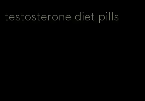 testosterone diet pills