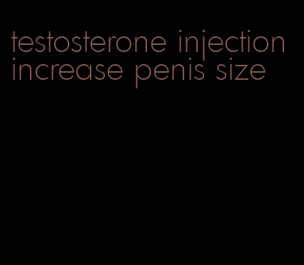 testosterone injection increase penis size