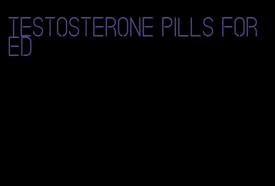 testosterone pills for ed