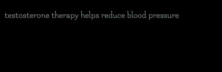 testosterone therapy helps reduce blood pressure