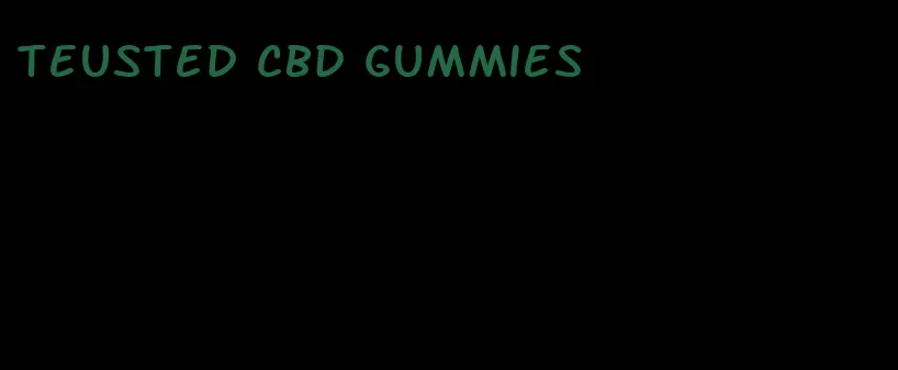 teusted cbd gummies