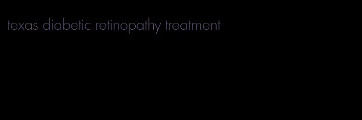 texas diabetic retinopathy treatment