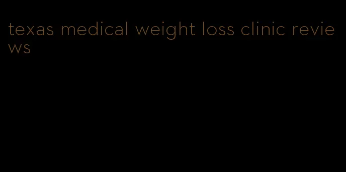 texas medical weight loss clinic reviews