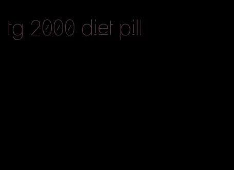 tg 2000 diet pill