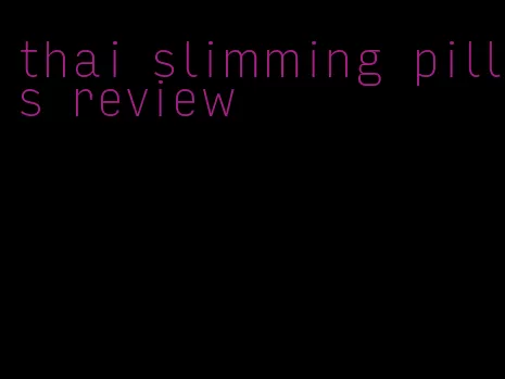 thai slimming pills review