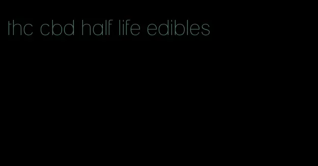 thc cbd half life edibles