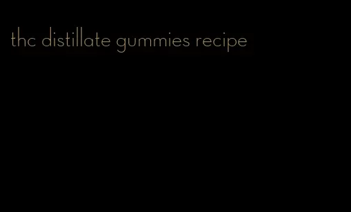 thc distillate gummies recipe