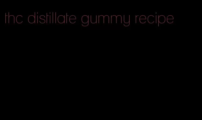 thc distillate gummy recipe