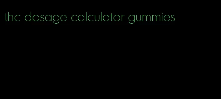 thc dosage calculator gummies