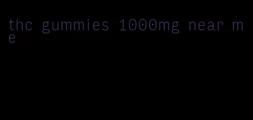 thc gummies 1000mg near me