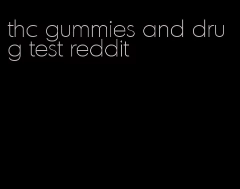 thc gummies and drug test reddit