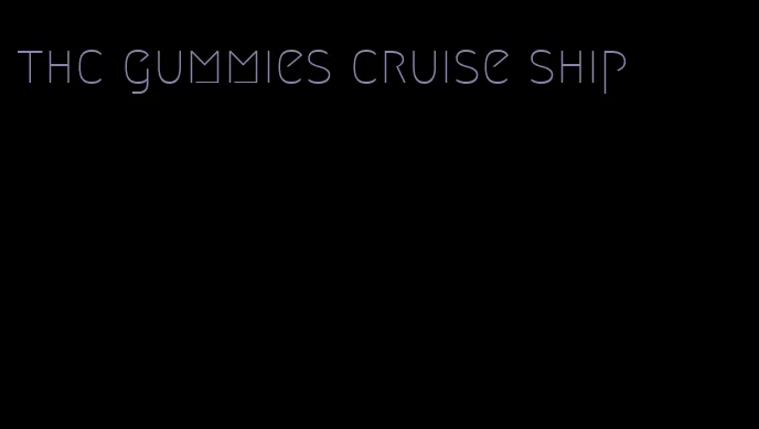 thc gummies cruise ship