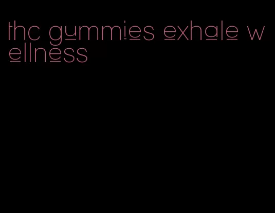 thc gummies exhale wellness